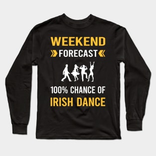 Weekend Forecast Irish Dance Dancing Dancer Long Sleeve T-Shirt